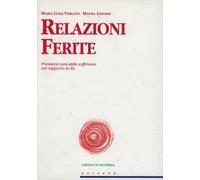 Relazioni Ferite. Prendersi cura delle sofferenze nel rapporto Io-Tu