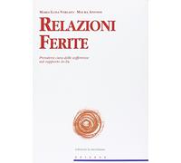 Relazioni Ferite. Prendersi cura delle sofferenze nel rapporto Io-Tu