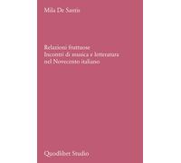 Relazioni fruttuose. Incontri di musica e letteratura nel Novecento italia...