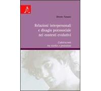 Relazioni interpersonali e disagio psicosociale nei contesti evolutivi. L'adolescente tra rischio e protezione