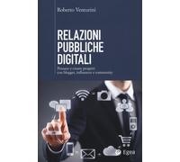 RELAZIONI PUBBLICHE DIGITALI. PENSARE E CREARE PROGETTI CON BLOGGER, INFLUENCER