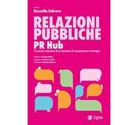 Relazioni pubbliche. PR Hub. Il racconto autentico di un decennio di comunicazione strategica