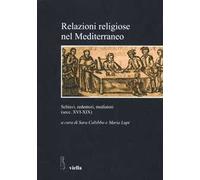 Relazioni religiose nel Mediterraneo. Schiavi, redentori, mediatori (secc. XVI-XIX)