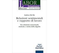 Relazioni sentimentali e rapporto di lavoro. Tra relazioni consensuali, molestie e tutela della dignità
