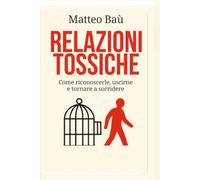 RELAZIONI TOSSICHE: COME RICONOSCERLE, USCIRNE E TORNARE A SORRIDERE