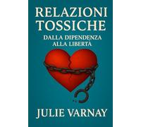 Relazioni Tossiche: Dalla Dipendenza alla libertà