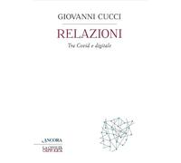 Relazioni. Tra Covid e digitale - Cucci Giovanni