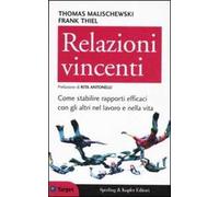 Relazioni vincenti. Come stabilire rapporti efficaci con gli altri nel lavoro e nella vita