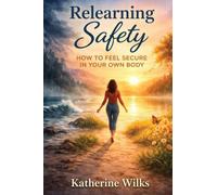 Relearning Safety: How to Feel Secure in Your Own Body