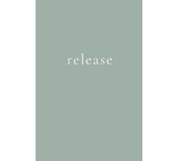 Release: A Minimalist Lined Journal for Letting Go, Emotional Clarity, and Moving Forward