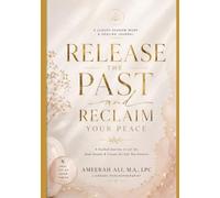 Release and Let Go: Release The Past and Reclaim Your Peace