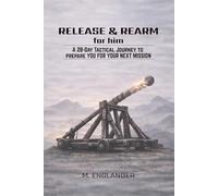 Release & Rearm For Him: A 28-Day Tactical Journey to Prepare You for Your Next Mission