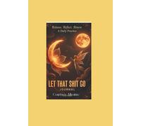 Release, Reflect, Renew a Daily Practice: Let that Shit Go!