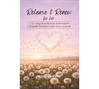 Release & Renew For Her: A 28-Day Devotional Journey to Catapult You Into Your Next Season