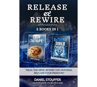 Release & Rewire: A Neuroscience-Based Recovery Guide to Process Trauma, Rewire Cravings, and Build Lasting Freedom