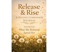 Release & Rise: A Healing Companion Journal