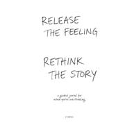 Release the Feeling, Rethink the Story: A Guided Journal for When You’re Overthinking
