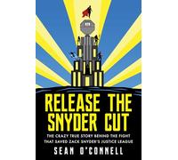 Release the Snyder Cut: The Crazy True Story Behind the Fight That Saved Zack Snyder's Justice League