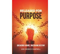 Released for Purpose: Breaking Chains, Unlocking Destiny