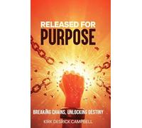 Released for Purpose: Breaking Chains, Unlocking Destiny