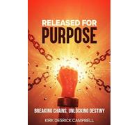 Released for Purpose: Breaking Chains, Unlocking Destiny