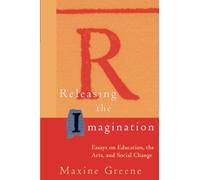 Releasing the Imagination: Essays on Education, the Arts, and Social Change
