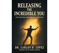 Releasing The Incredible You: Activate Your Potential, Achieve Your Purpose, Live Your Destiny