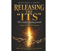 RELEASING THE “ITS” The Guided Healing Journal: A Healing and Reflection Companion