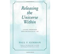 Releasing the Universe Within: Lifting Awareness into the Realm of I AM