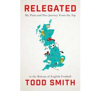 Relegated: My Pints-and-Pies Journey from the Top to the Bottom of English Football