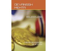 RELENTLESS: A BOOK ON NEVER SAY DIE ATTITUDE