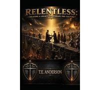Relentless: Creating a Legacy to Reshape the Culture