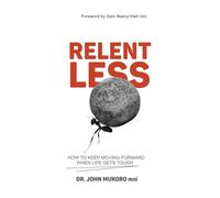 Relentless: How to Keep Moving Forward When Life Gets Tough