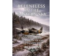 Relentless in the Eastern Sky: Otto Kittel and the Brutal Arithmetic of the Luftwaffe War
