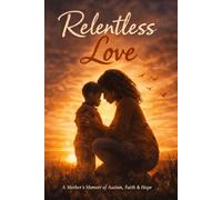 Relentless Love: A Mother’s Journey Through Autism, Grief, and Unbreakable Faith
