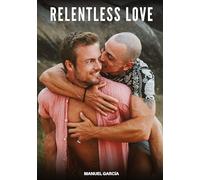 Relentless Love: Gay Erotic Stories of Extreme Sex for Mature Men