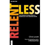 Relentless: The Power of Doing Less in a Workplace that Demands More: Do Less, Achieve More and Swerve Workplace Chaos Forever