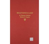 Relevance Lost: The Rise and Fall of Management Accounting