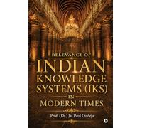 Relevance of Indian Knowledge Systems (IKS) in Modern Times