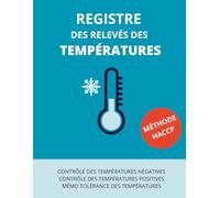 Relevé des registres de températures méthode HACCP pour frigos ,chambres froides, congélateurs: Cahier à remplir, livret, carnet de suivi des relèves ... restaurants, foodtruck, snacks, restauration
