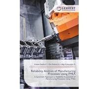 Reliability Analysis of Manufacturing Processes Using FMEA: A Systematic Approach to Reliability Assessment of Manufacturing Processes Using FMEA