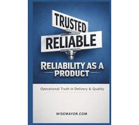 Reliability As A Product.: Operational Truth In Delivery & Quality.