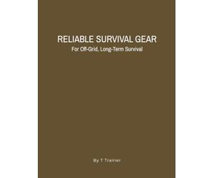 RELIABLE SURVIVAL GEAR: For Off-Grid, Long-Term Survival