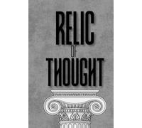 Relic of Thought: A Guide to Better Thinking, Deeper Understanding, and Greater Wisdom
