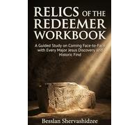 RELICS OF THE REDEEMER WORKBOOK: A Guided Study on Coming Face-to-Face with Every Major Jesus Discovery and Historic Find