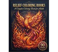 Relief Coloring Books : A Complex Coloring Book for Adults Featuring Detailed Illustrations and Challenging Designs to Help You Unwind, Focus Your Mind and Enjoy Hours of Creative Coloring