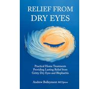 Relief from Dry Eye: Practical Home Treatments Poviding Lasting Relief from Gritty Dry Eyes and Blepharitis