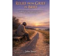 Relief From Grief In Brief: A Quick and Compassionate Guide to Moving Through Loss