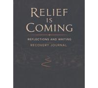 Relief Is Coming: Reflections and Writing Recovery Journal