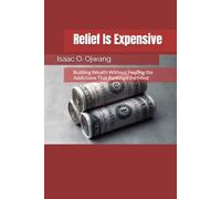 Relief Is Expensive: Building Wealth Without Feeding the Addictions That Bankrupt the Mind
